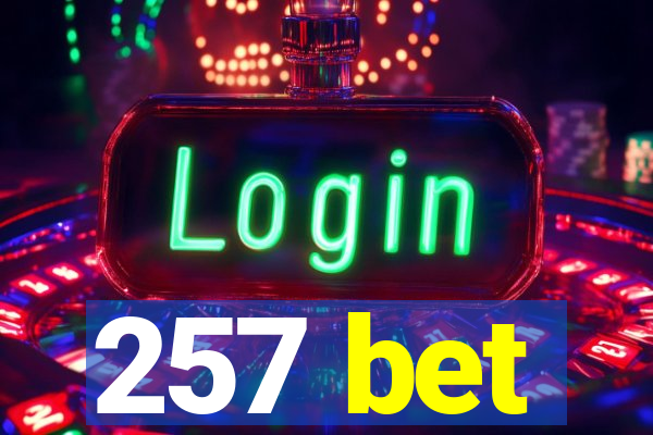 257 bet